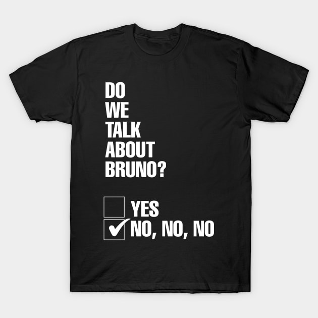 Do We Talk About Bruno? No, No, No T-Shirt by BrambleBoxDesigns